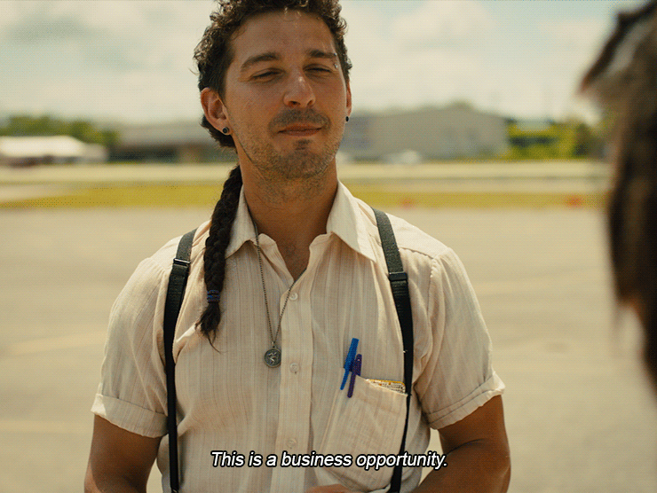 Shia Labeouf arguing this is a business opportunity