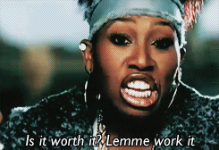 Gif from Missy Elliot's music video from Work it with a text overlay saying “Is it worth it? Let me work it.”