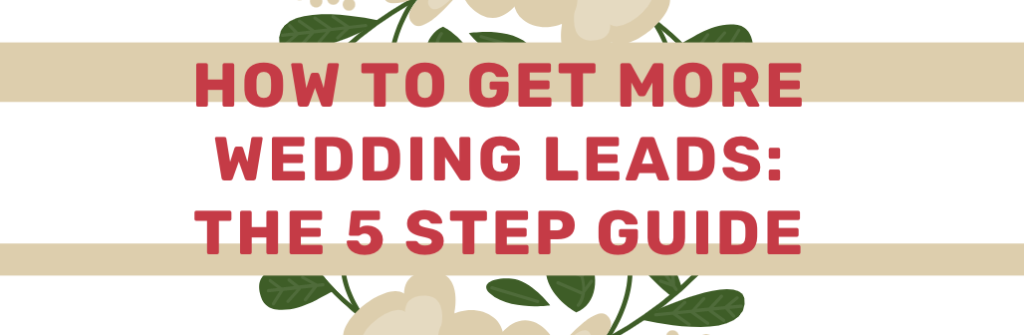 How to Get More Wedding Leads: The 5 Step Guide 11